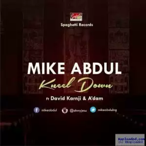 Mike Abdul - Kneel Down ft. A’dam & David Karnji